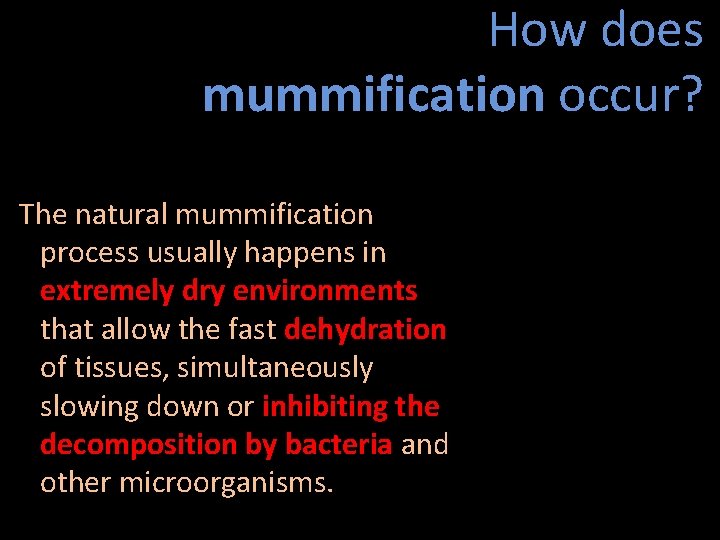 How does mummification occur? The natural mummification process usually happens in extremely dry environments