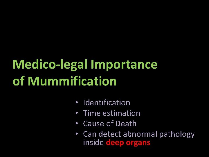 Medico-legal Importance of Mummification • • Identification Time estimation Cause of Death Can detect