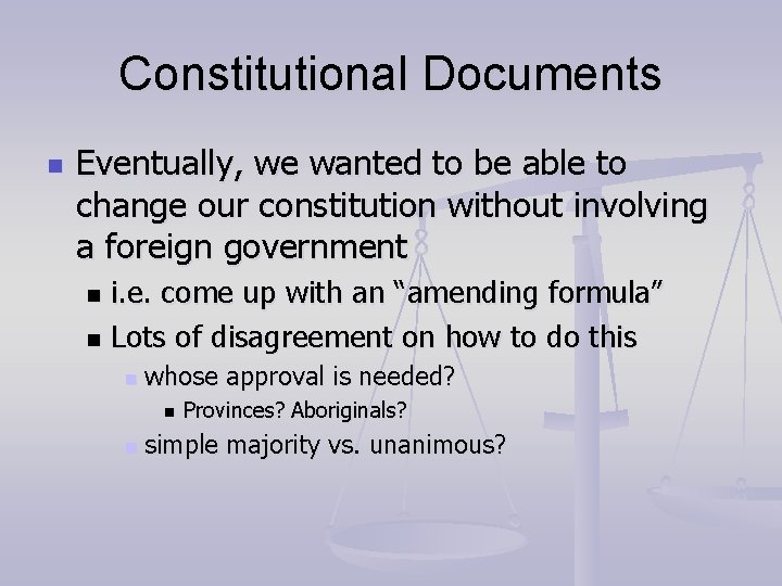 Constitutional Documents n Eventually, we wanted to be able to change our constitution without