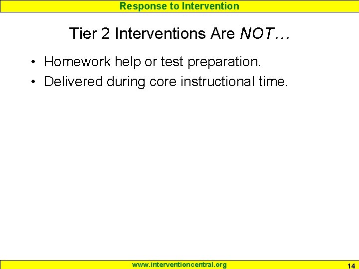 Response to Intervention Tier 2 Interventions Are NOT… • Homework help or test preparation.