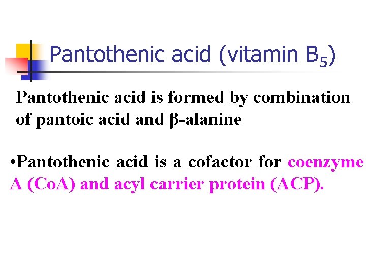 Pantothenic acid (vitamin B 5) Pantothenic acid is formed by combination of pantoic acid