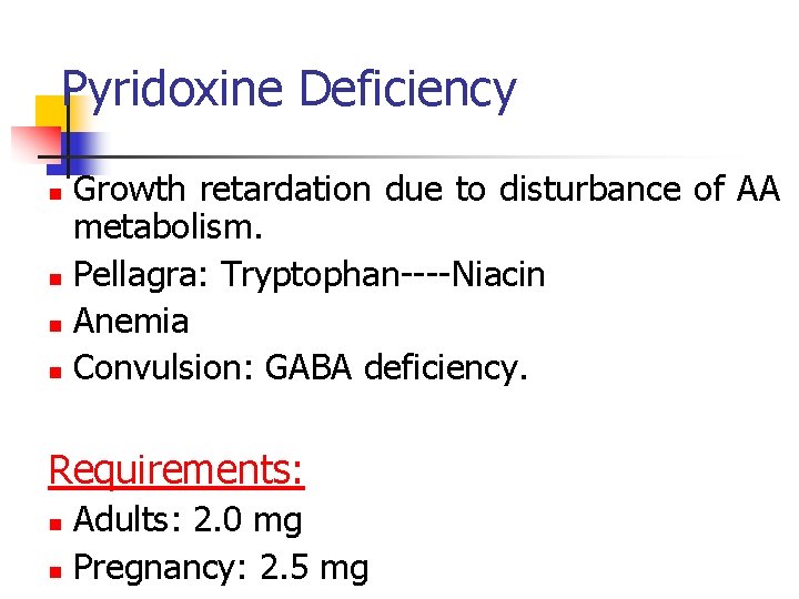 Pyridoxine Deficiency Growth retardation due to disturbance of AA metabolism. n Pellagra: Tryptophan----Niacin n