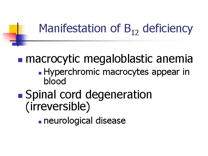 Manifestation of B 12 deficiency n macrocytic megaloblastic anemia n n Hyperchromic macrocytes appear
