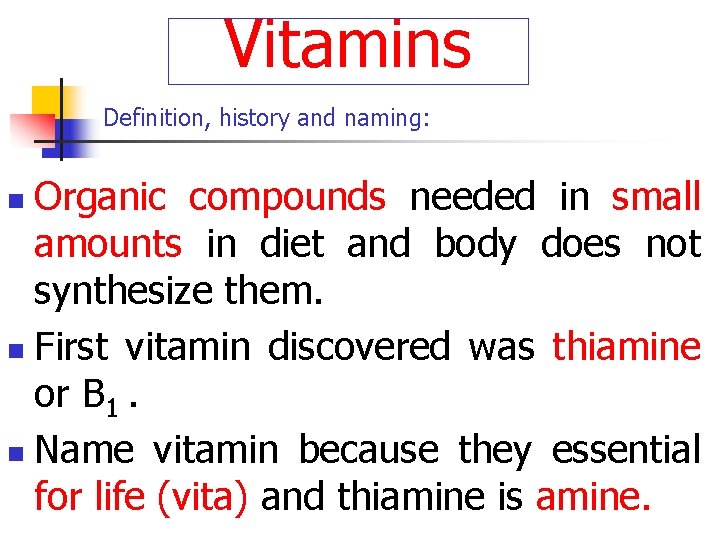 Vitamins Definition, history and naming: Organic compounds needed in small amounts in diet and