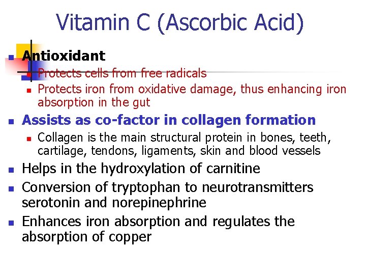Vitamin C (Ascorbic Acid) n Antioxidant n n n Assists as co-factor in collagen