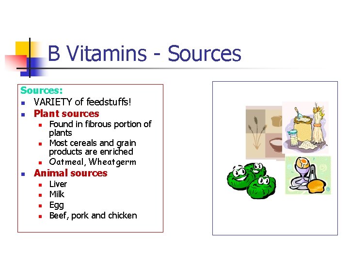 B Vitamins - Sources: n VARIETY of feedstuffs! n Plant sources n n Found