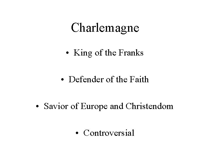 Charlemagne • King of the Franks • Defender of the Faith • Savior of