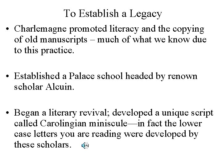 To Establish a Legacy • Charlemagne promoted literacy and the copying of old manuscripts