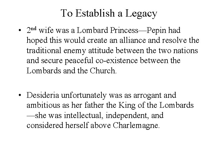 To Establish a Legacy • 2 nd wife was a Lombard Princess—Pepin had hoped