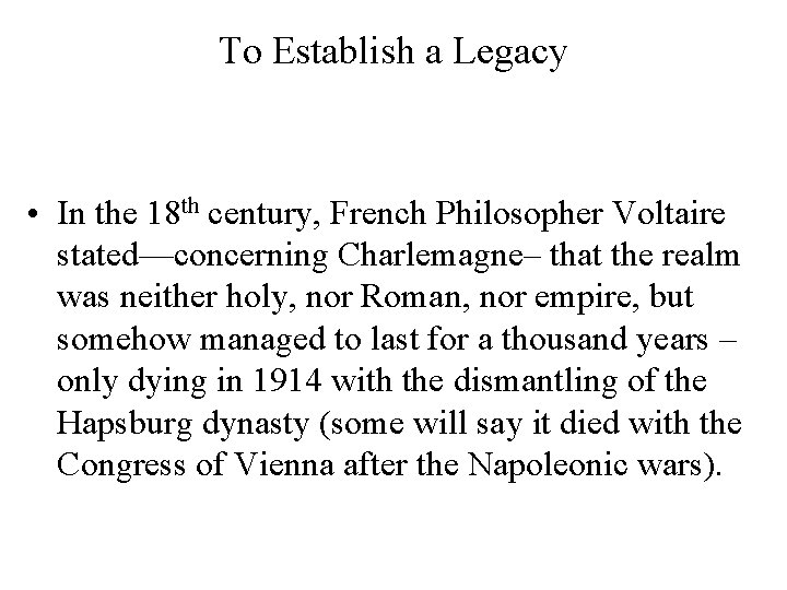 To Establish a Legacy • In the 18 th century, French Philosopher Voltaire stated—concerning