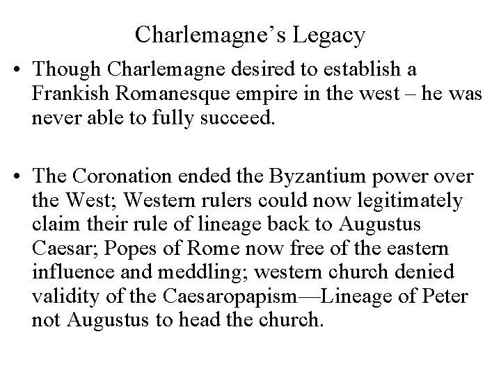 Charlemagne’s Legacy • Though Charlemagne desired to establish a Frankish Romanesque empire in the