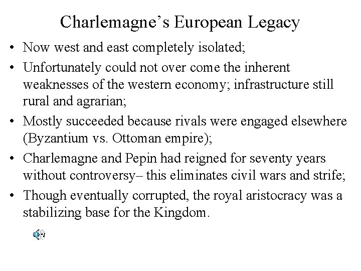 Charlemagne’s European Legacy • Now west and east completely isolated; • Unfortunately could not