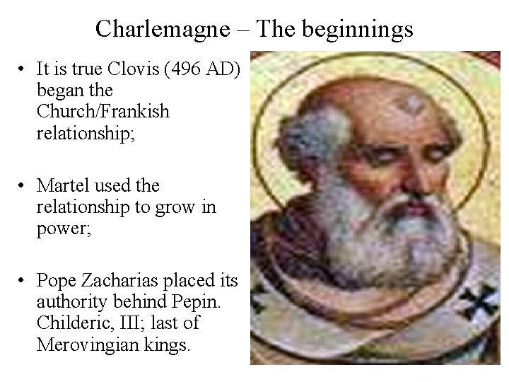 Charlemagne – The beginnings • It is true Clovis (496 AD) began the Church/Frankish Charlemagne – The beginnings • It is true Clovis (496 AD) began the Church/Frankish
