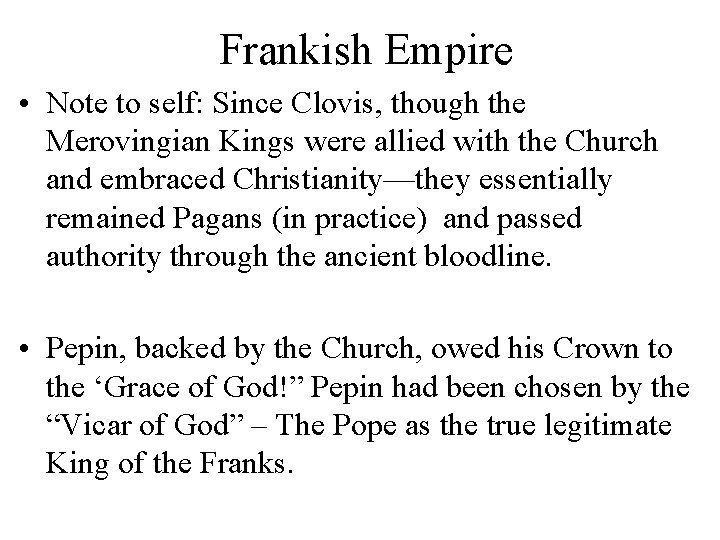 Frankish Empire • Note to self: Since Clovis, though the Merovingian Kings were allied