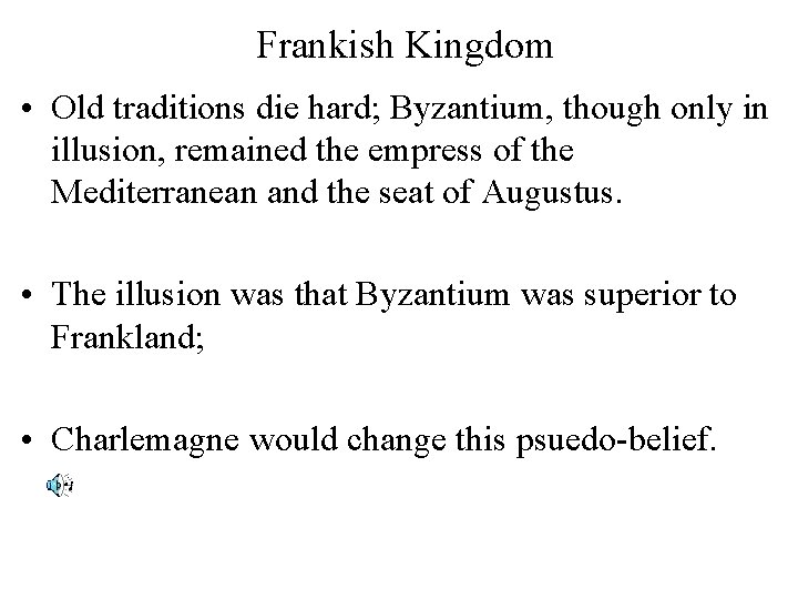 Frankish Kingdom • Old traditions die hard; Byzantium, though only in illusion, remained the