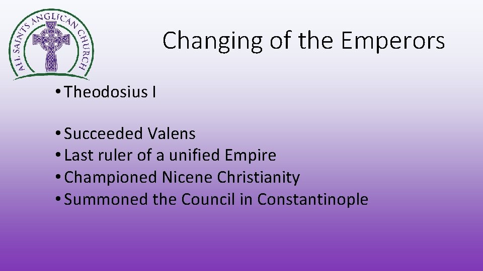 Changing of the Emperors • Theodosius I • Succeeded Valens • Last ruler of