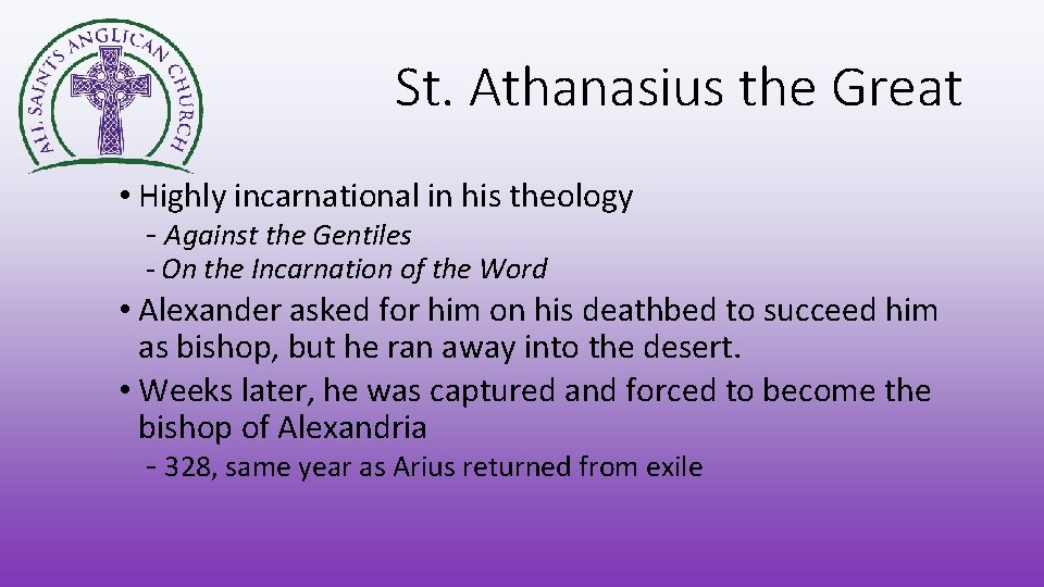 St. Athanasius the Great • Highly incarnational in his theology - Against the Gentiles