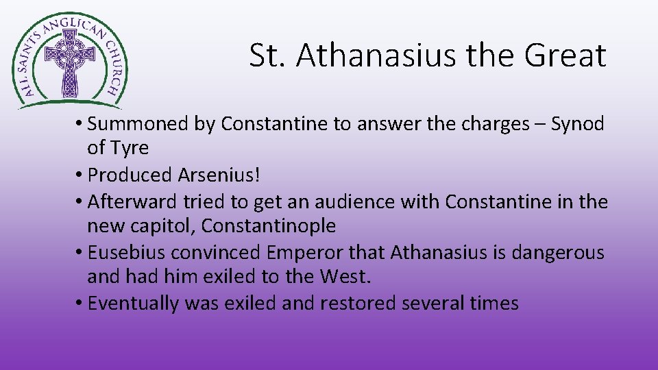 St. Athanasius the Great • Summoned by Constantine to answer the charges – Synod