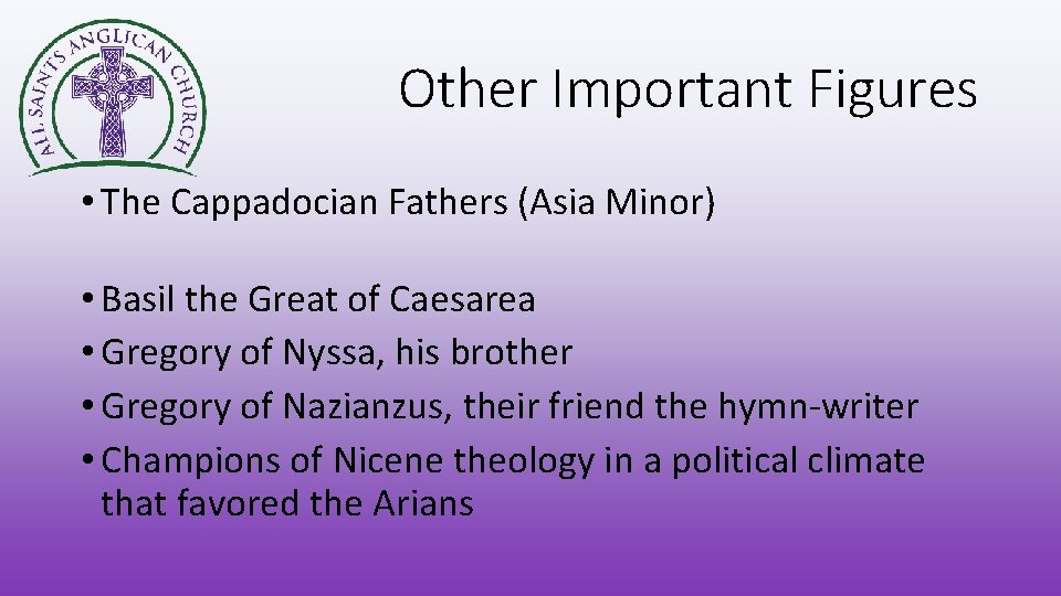 Other Important Figures • The Cappadocian Fathers (Asia Minor) • Basil the Great of