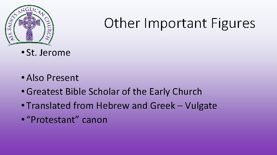 Other Important Figures • St. Jerome • Also Present • Greatest Bible Scholar of