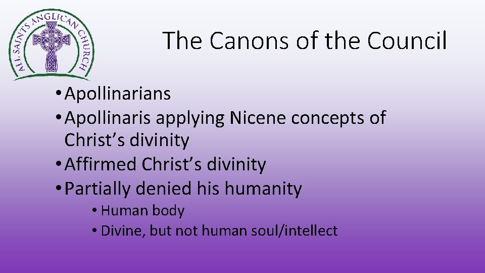 The Canons of the Council • Apollinarians • Apollinaris applying Nicene concepts of Christ’s