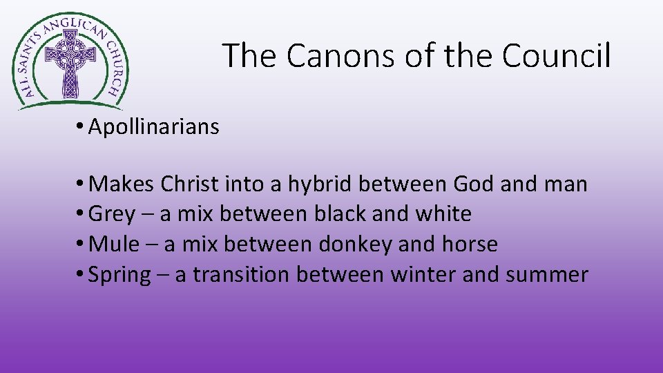 The Canons of the Council • Apollinarians • Makes Christ into a hybrid between