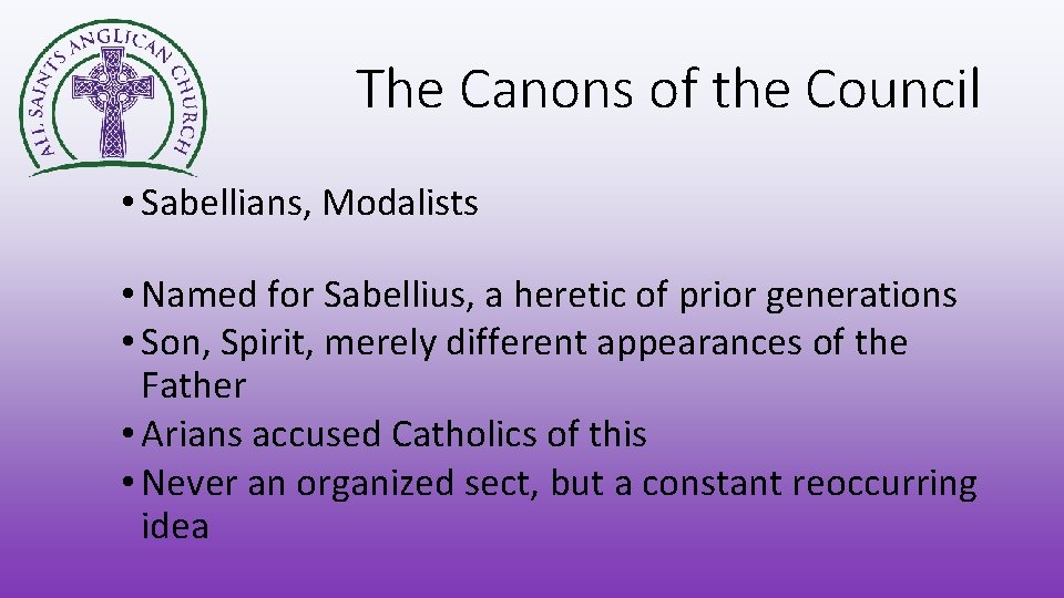 The Canons of the Council • Sabellians, Modalists • Named for Sabellius, a heretic