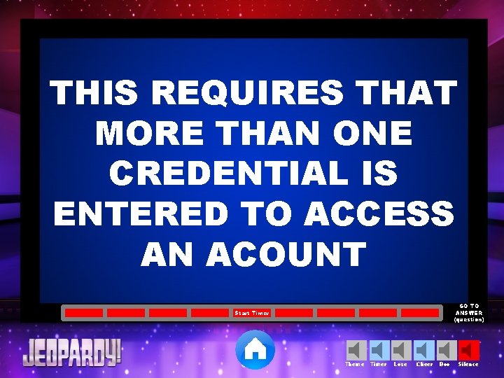 THIS REQUIRES THAT MORE THAN ONE CREDENTIAL IS ENTERED TO ACCESS AN ACOUNT GO