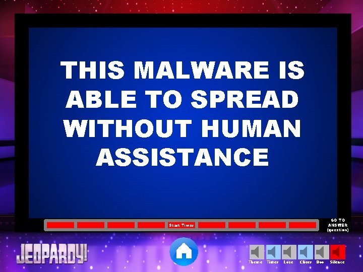 THIS MALWARE IS ABLE TO SPREAD WITHOUT HUMAN ASSISTANCE GO TO ANSWER (question) Start