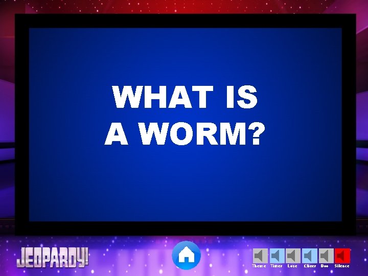 WHAT IS A WORM? Theme Timer Lose Cheer Boo Silence 