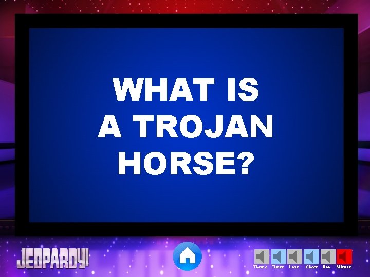 WHAT IS A TROJAN HORSE? Theme Timer Lose Cheer Boo Silence 