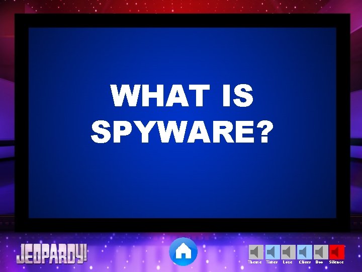 WHAT IS SPYWARE? Theme Timer Lose Cheer Boo Silence 