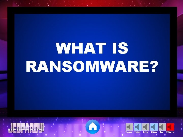 WHAT IS RANSOMWARE? Theme Timer Lose Cheer Boo Silence 