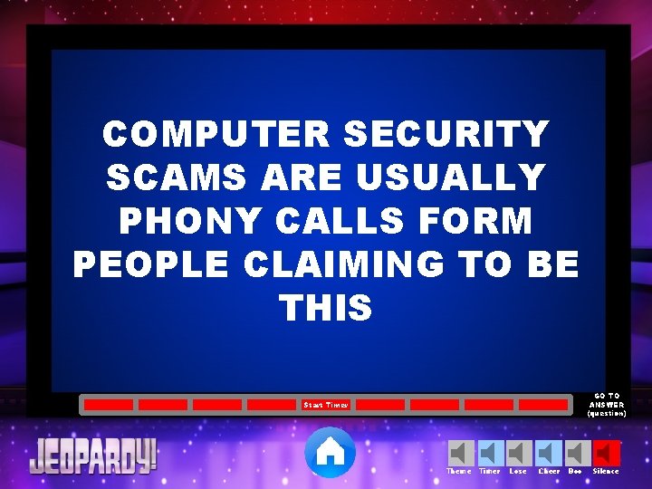 COMPUTER SECURITY SCAMS ARE USUALLY PHONY CALLS FORM PEOPLE CLAIMING TO BE THIS GO