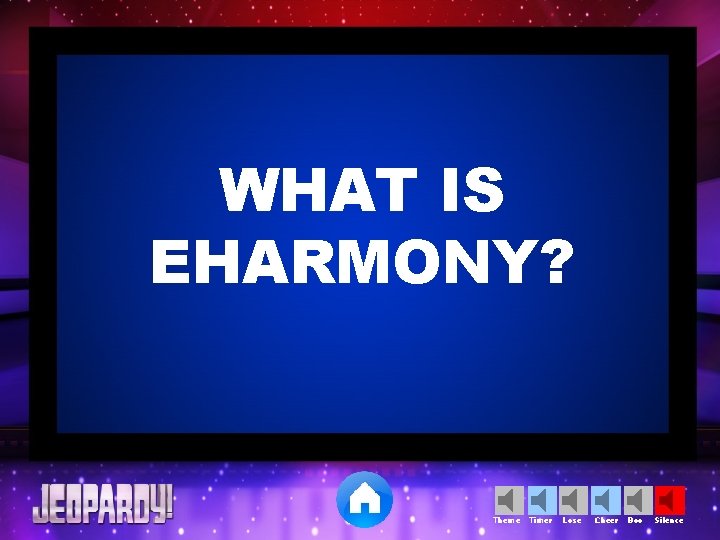 WHAT IS EHARMONY? Theme Timer Lose Cheer Boo Silence 