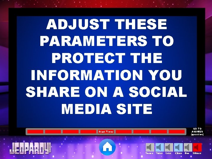 ADJUST THESE PARAMETERS TO PROTECT THE INFORMATION YOU SHARE ON A SOCIAL MEDIA SITE