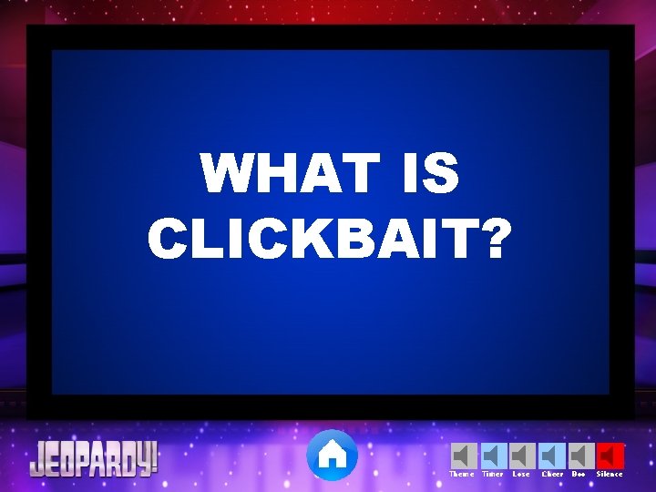 WHAT IS CLICKBAIT? Theme Timer Lose Cheer Boo Silence 