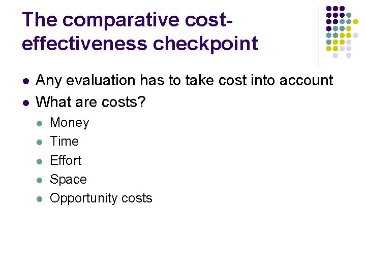 The comparative costeffectiveness checkpoint l l Any evaluation has to take cost into account