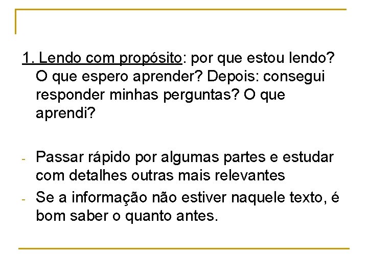 1. Lendo com propósito: por que estou lendo? O que espero aprender? Depois: consegui