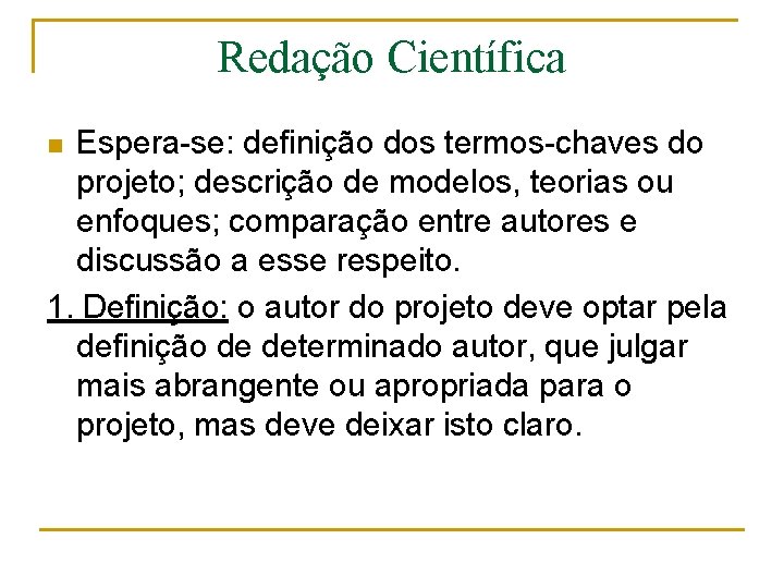 Redação Científica Espera-se: definição dos termos-chaves do projeto; descrição de modelos, teorias ou enfoques;