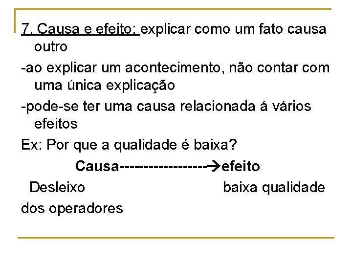 7. Causa e efeito: explicar como um fato causa outro -ao explicar um acontecimento,