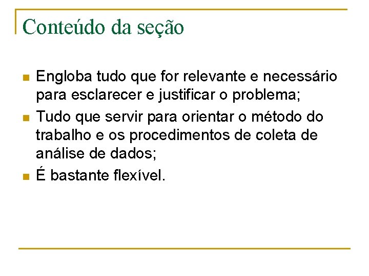 Conteúdo da seção n n n Engloba tudo que for relevante e necessário para