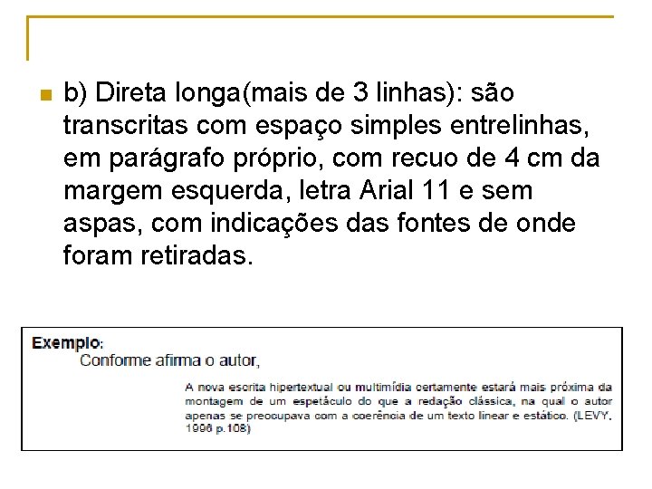 n b) Direta longa(mais de 3 linhas): são transcritas com espaço simples entrelinhas, em