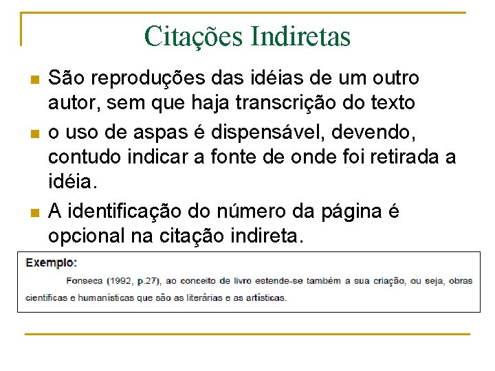 Citações Indiretas n n n São reproduções das idéias de um outro autor, sem