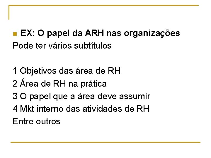 EX: O papel da ARH nas organizações Pode ter vários subtítulos n 1 Objetivos