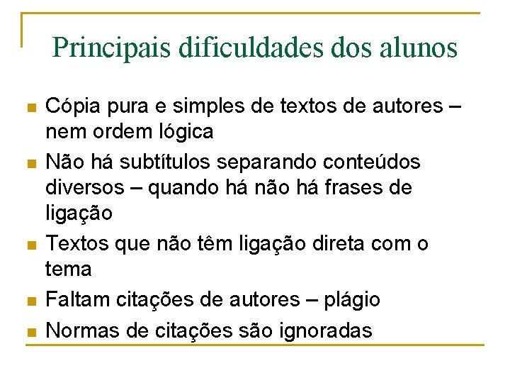 Principais dificuldades dos alunos n n n Cópia pura e simples de textos de