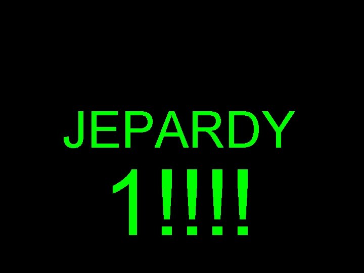 JEPARDY 1!!!! 