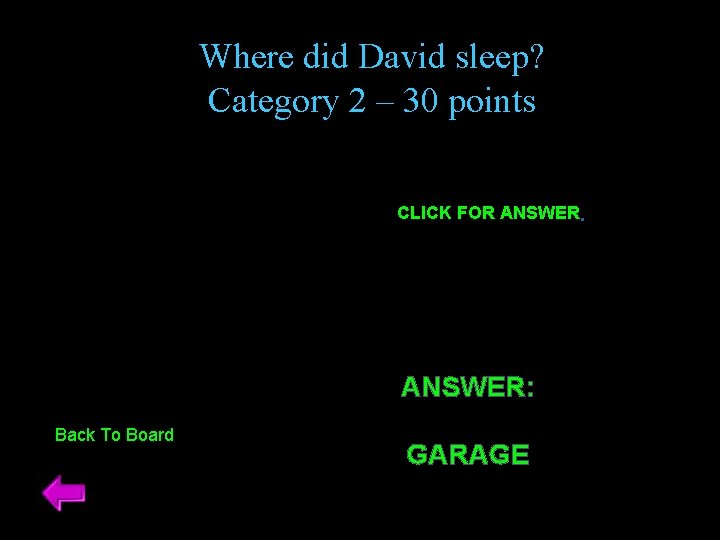 Where did David sleep? Category 2 – 30 points CLICK FOR ANSWER: Back To
