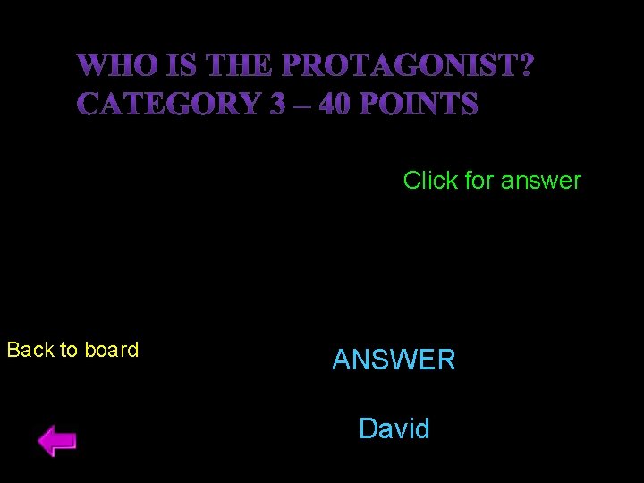 Click for answer Back to board ANSWER David 