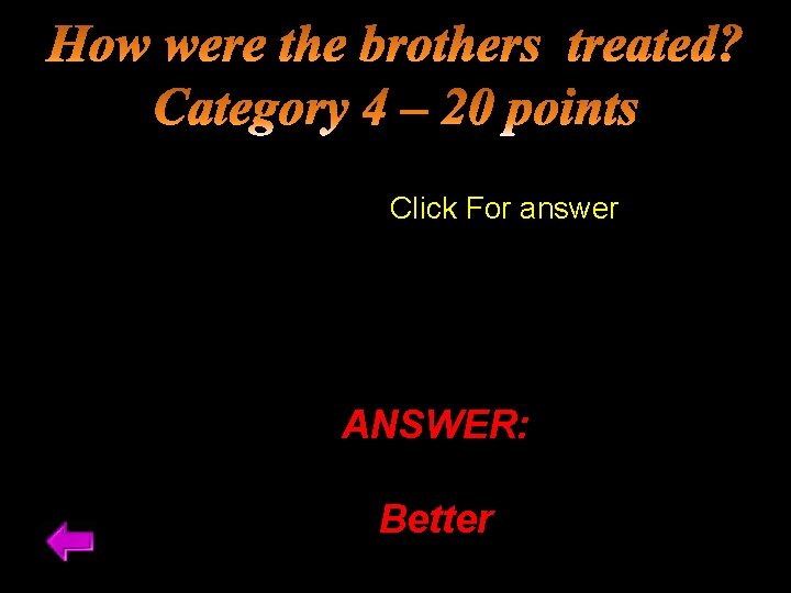 Click For answer ANSWER: Better 